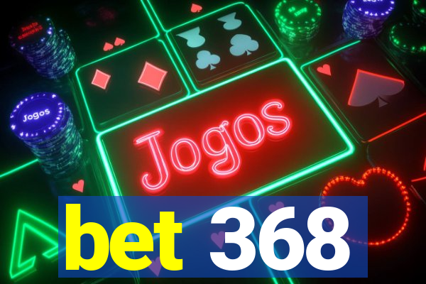 bet 368